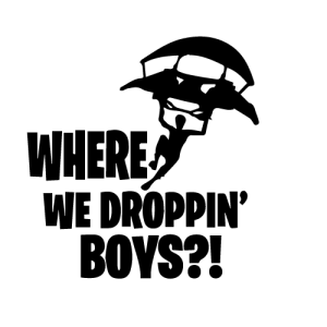 Fortnite 'where we droppin boys' Silhouette